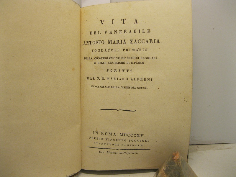 Vita del venerabile Antonio Maria Zaccaria. Fondatore primario della congregazione de' cherici regolari e delle angeliche di S. Paolo.